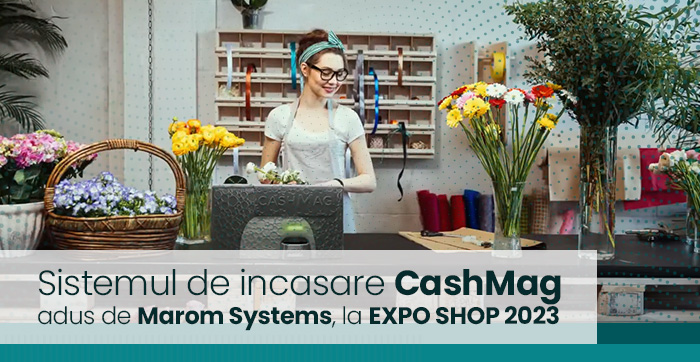 Sistemul de incasare CashMag adus de Marom Systems, la EXPO SHOP 2023