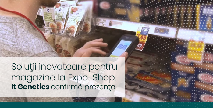 Soluţii inovatoare pentru magazine la Expo-Shop. It Genetics confirmă prezenţa