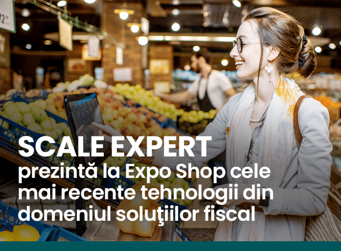 SCALE EXPERT prezintă la Expo Shop cele mai recente tehnologii din domeniul soluţiilor fiscale