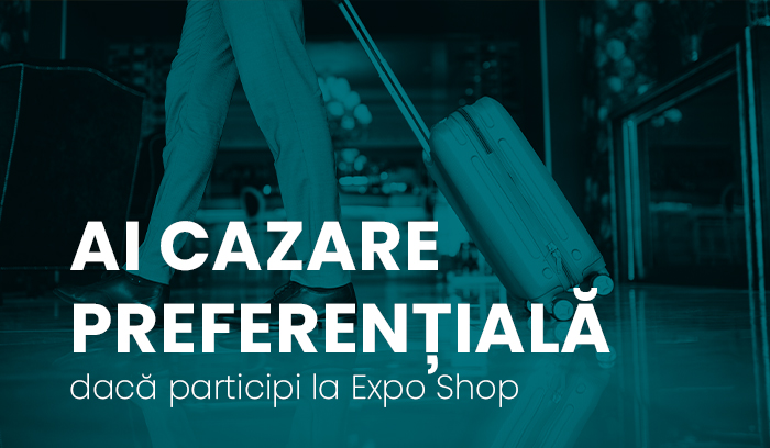 Ai cazare preferențială, dacă participi la Expo Shop