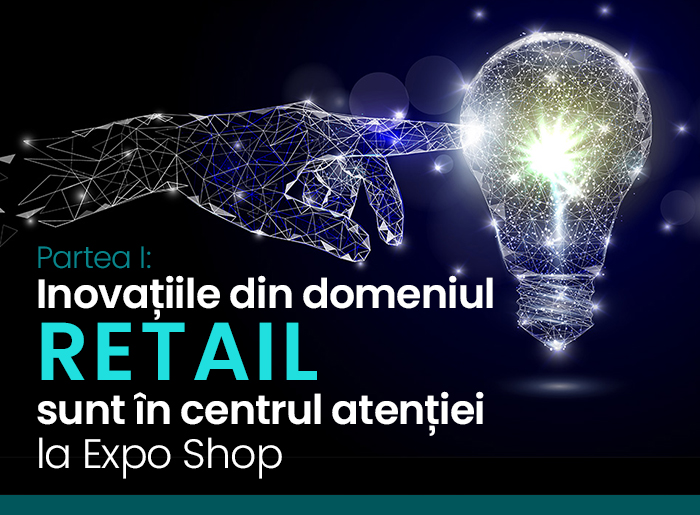Inovațiile din domeniul RETAIL sunt în centrul atenției la Expo Shop