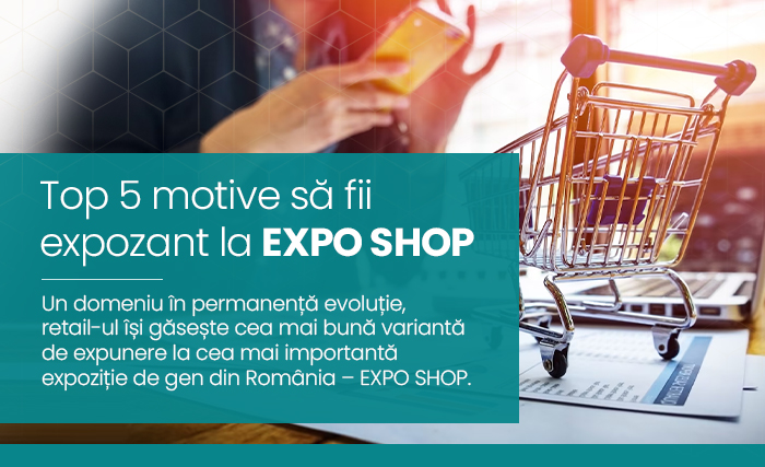 Top 5 motive să fii expozant la EXPO SHOP 2023